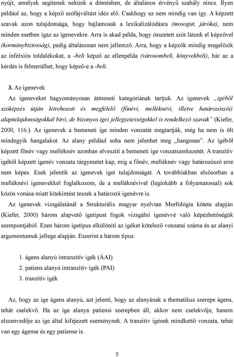 Arra is akad példa, hogy összetett szót látunk el képzővel (kormánybiztosság), pedig általánosan nem jellemző.