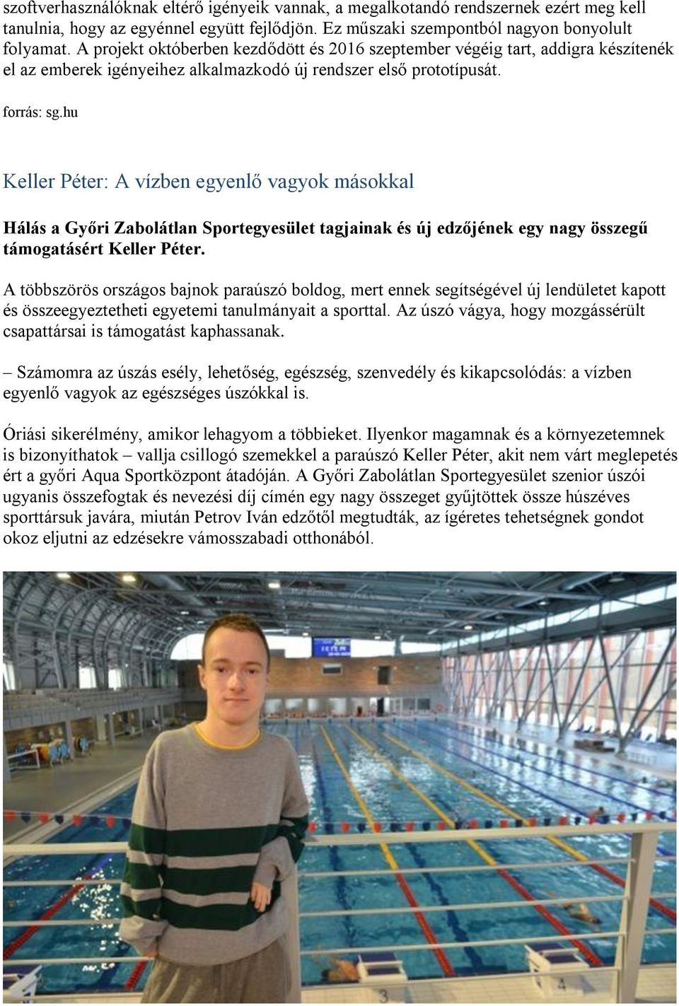 hu Keller Péter: A vízben egyenlő vagyok másokkal Hálás a Győri Zabolátlan Sportegyesület tagjainak és új edzőjének egy nagy összegű támogatásért Keller Péter.