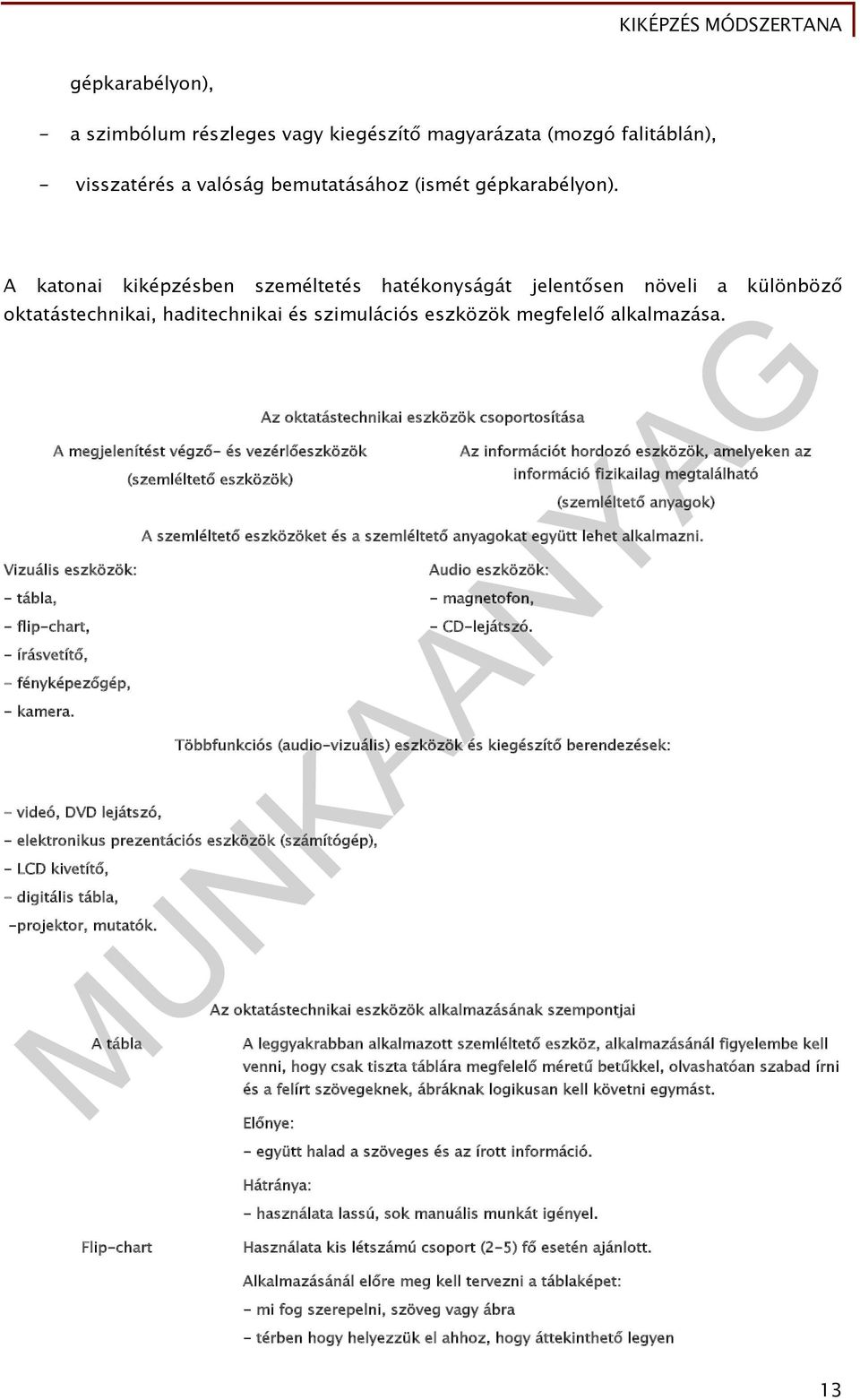 A megjelenítést végző- és vezérlőeszközök Vizuális eszközök: - tábla, - flip-chart, - írásvetítő, - fényképezőgép, - kamera.