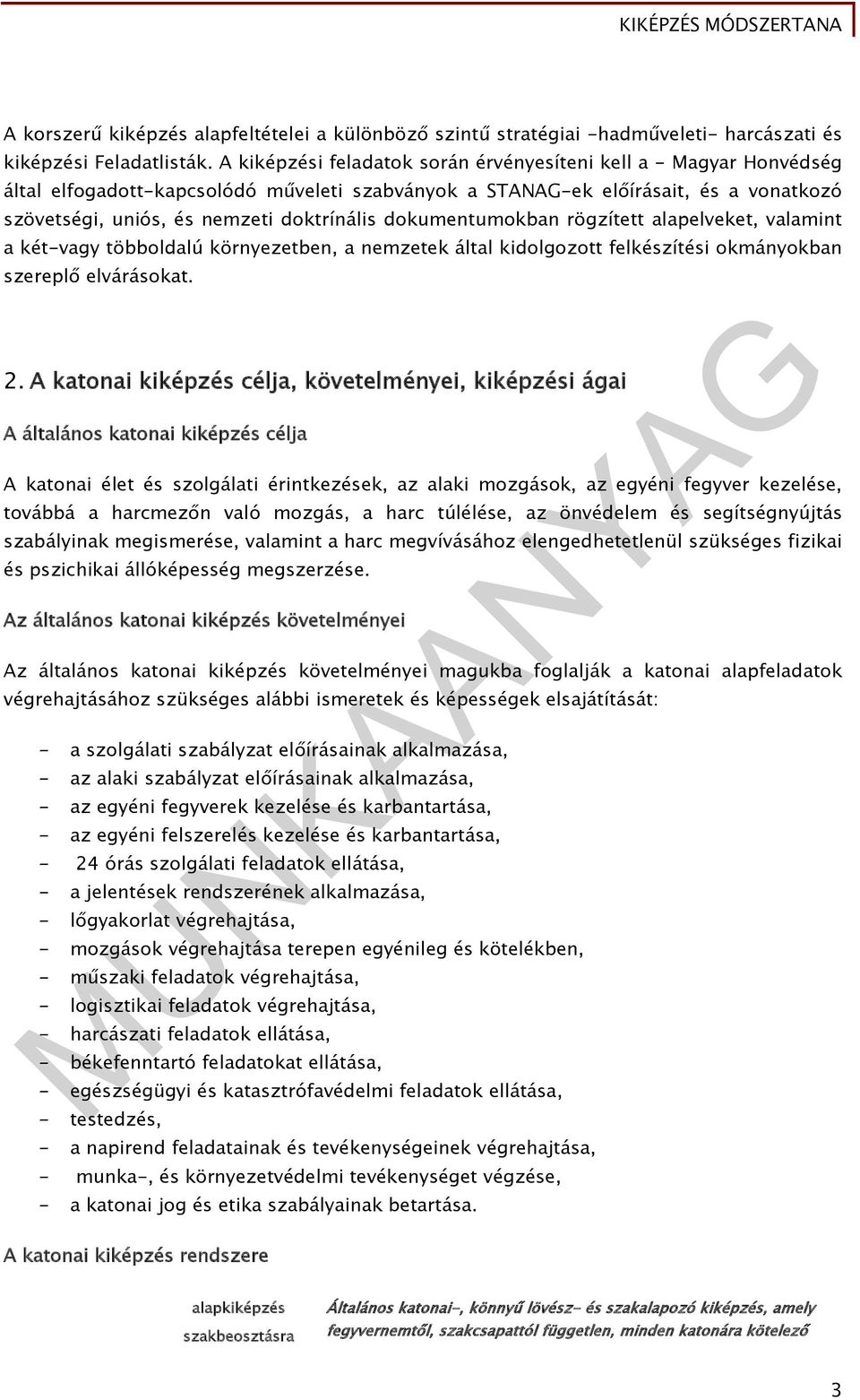 dokumentumokban rögzített alapelveket, valamint a két-vagy többoldalú környezetben, a nemzetek által kidolgozott felkészítési okmányokban szereplő elvárásokat. 2.