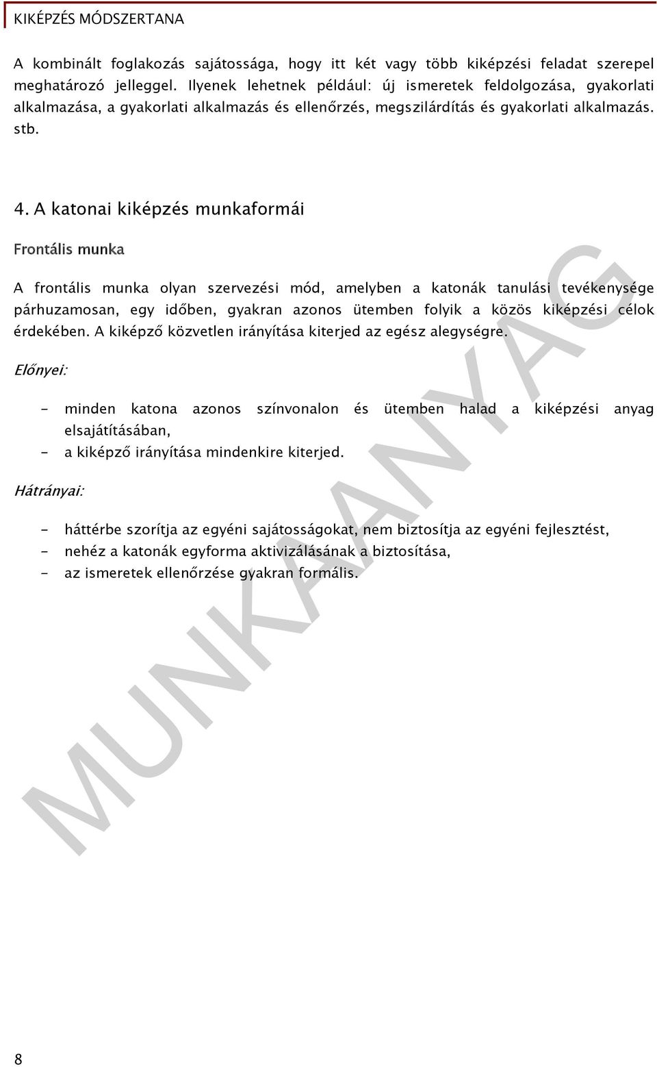 A katonai kiképzés munkaformái Frontális munka A frontális munka olyan szervezési mód, amelyben a katonák tanulási tevékenysége párhuzamosan, egy időben, gyakran azonos ütemben folyik a közös