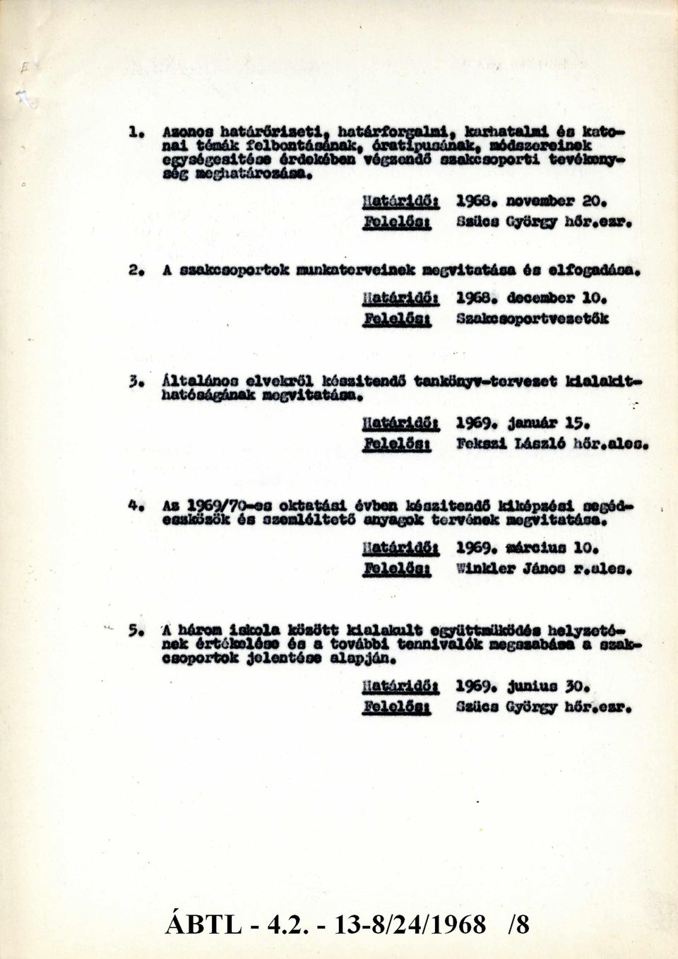 Általános elvekről készítendő tankönyv-tervezet kialakítha tóságának megvitatása. Határidő: 1969. január 15. Felelős: Fekszi László hőr. ales. 4.