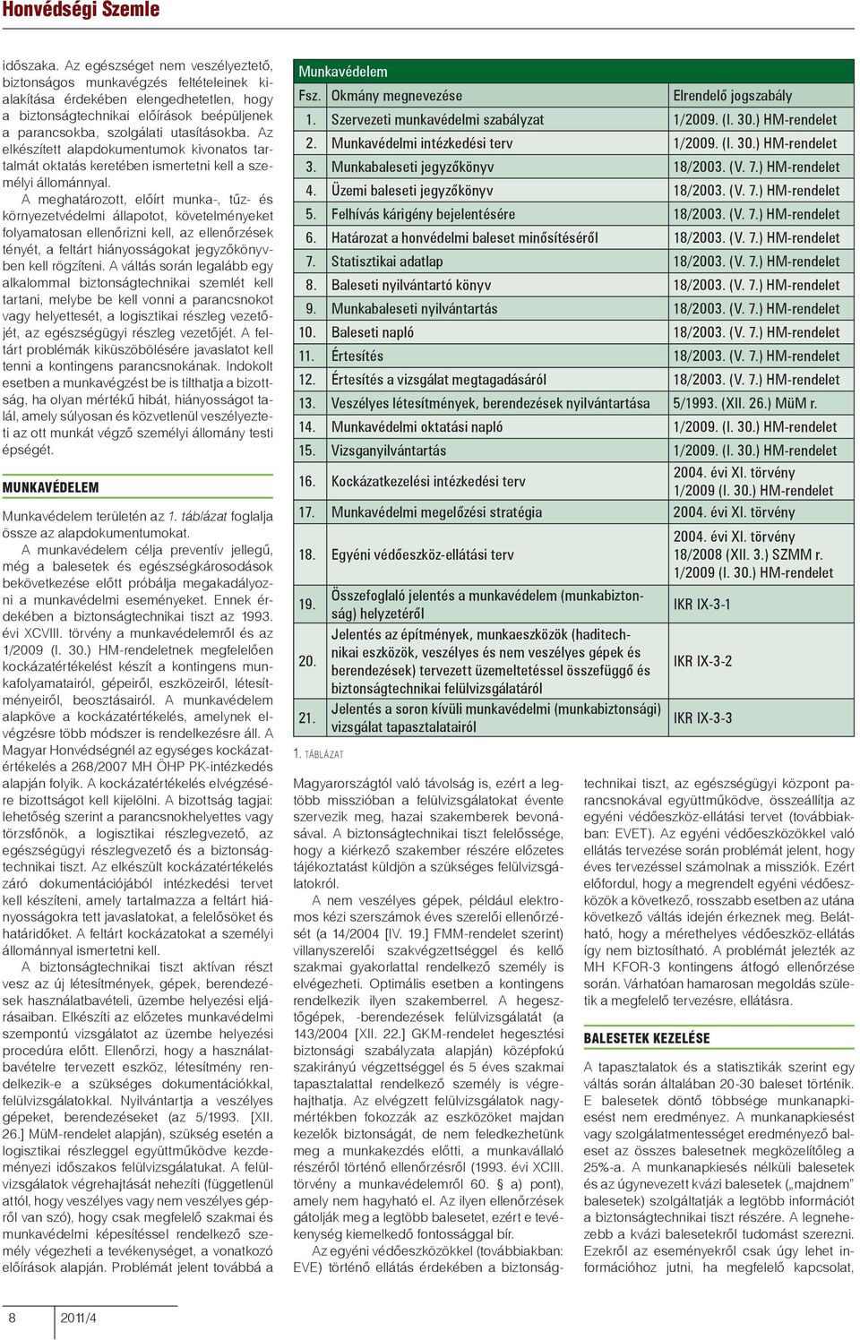 Az elkészített alapdokumentumok kivonatos tartalmát oktatás keretében ismertetni kell a személyi állománnyal.