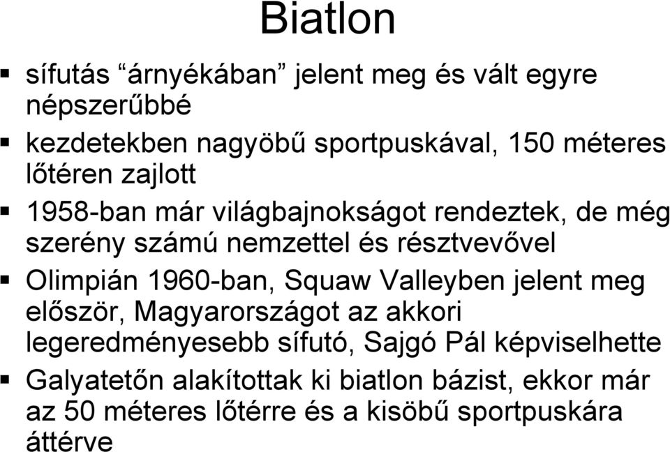 1960-ban, Squaw Valleyben jelent meg először, Magyarországot az akkori legeredményesebb sífutó, Sajgó Pál