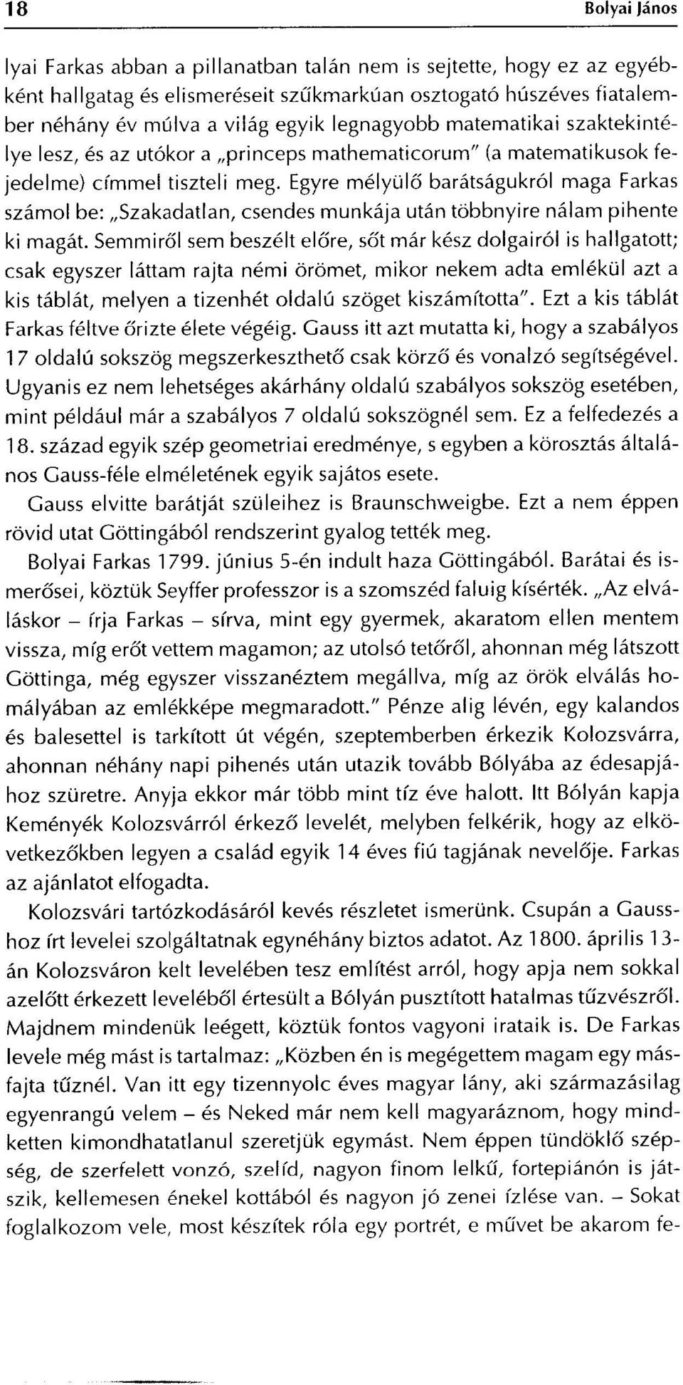 Egyre mélyül ő barátságukról maga Farkas számol be : Szakadatlan, csendes munkája után többnyire nálam pihente ki magát.