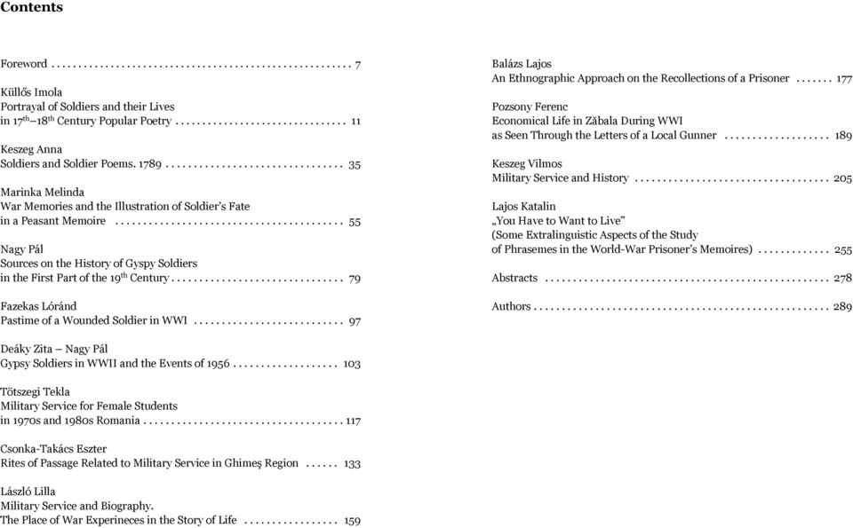 .. 79 Fazekas Lóránd Pastime of a Wounded Soldier in WWI... 97 Balázs Lajos An Ethnographic Approach on the Recollections of a Prisoner.