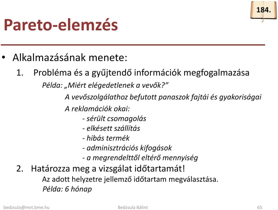 A vevőszolgálathoz befutott panaszok fajtái és gyakoriságai A reklamációk okai: - sérült csomagolás - elkésett