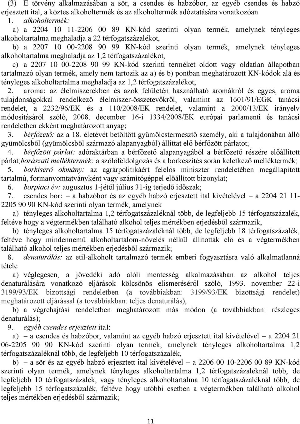 amelynek tényleges alkoholtartalma meghaladja az 1,2 térfogatszázalékot, c) a 2207 10 00-2208 90 99 KN-kód szerinti terméket oldott vagy oldatlan állapotban tartalmazó olyan termék, amely nem