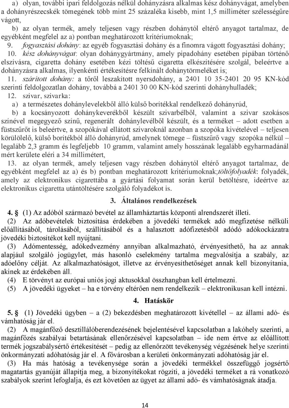 fogyasztási dohány: az egyéb fogyasztási dohány és a finomra vágott fogyasztási dohány; 10.