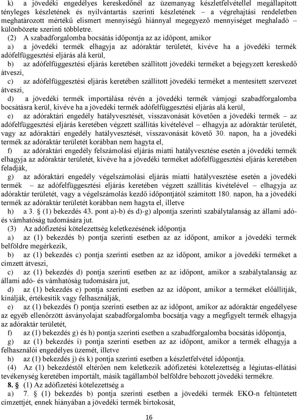 (2) A szabadforgalomba bocsátás időpontja az az időpont, amikor a) a jövedéki termék elhagyja az adóraktár területét, kivéve ha a jövedéki termék adófelfüggesztési eljárás alá kerül, b) az