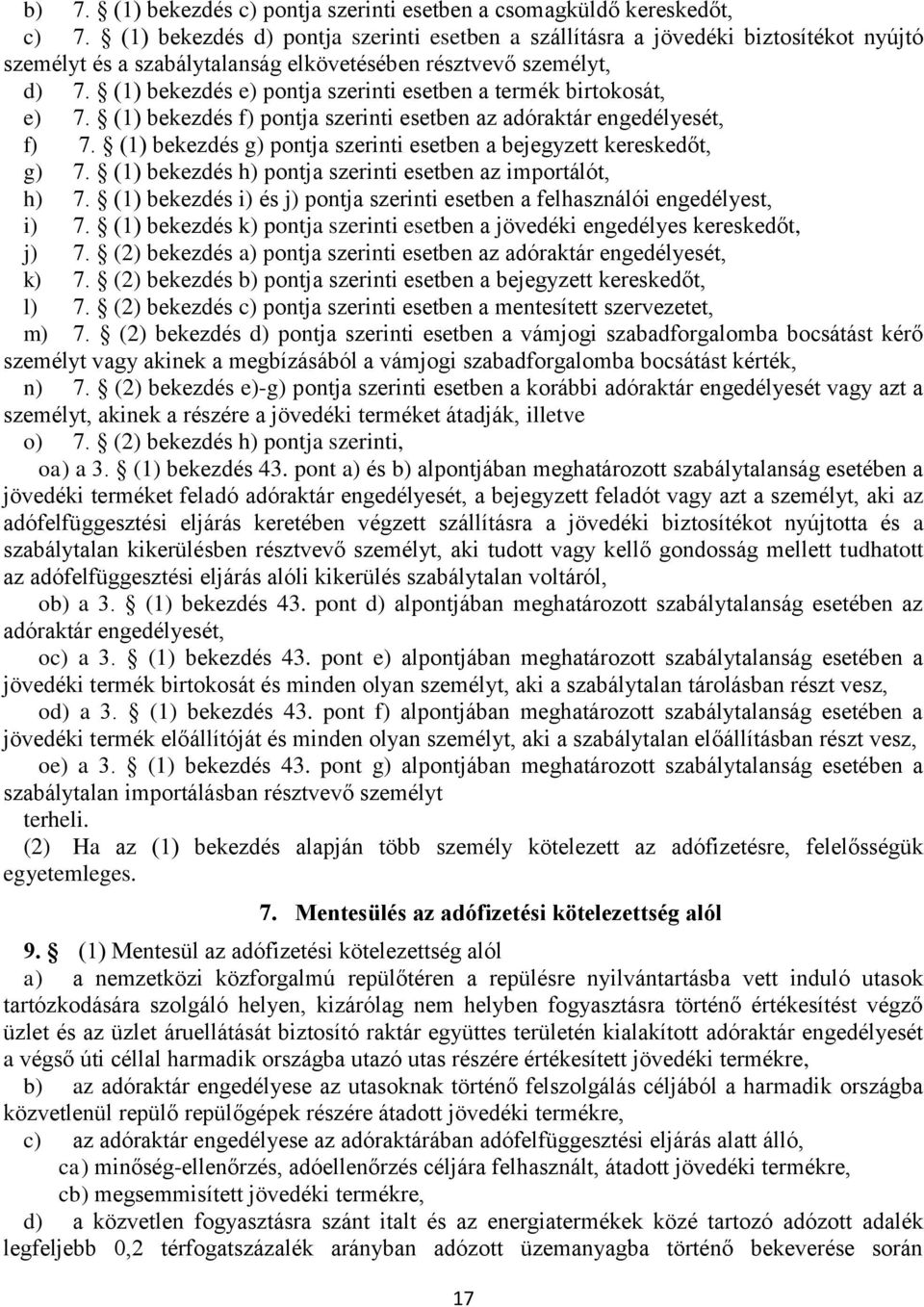 (1) bekezdés e) pontja szerinti esetben a termék birtokosát, e) 7. (1) bekezdés f) pontja szerinti esetben az adóraktár engedélyesét, f) 7.