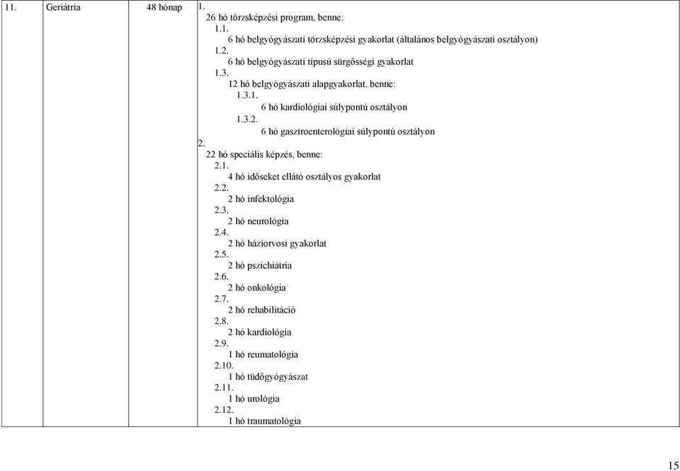 6 hó kardiológiai súlypontú osztályon 6 hó gasztroenterológiai súlypontú osztályon 22 hó speciális képzés, benne: 1.