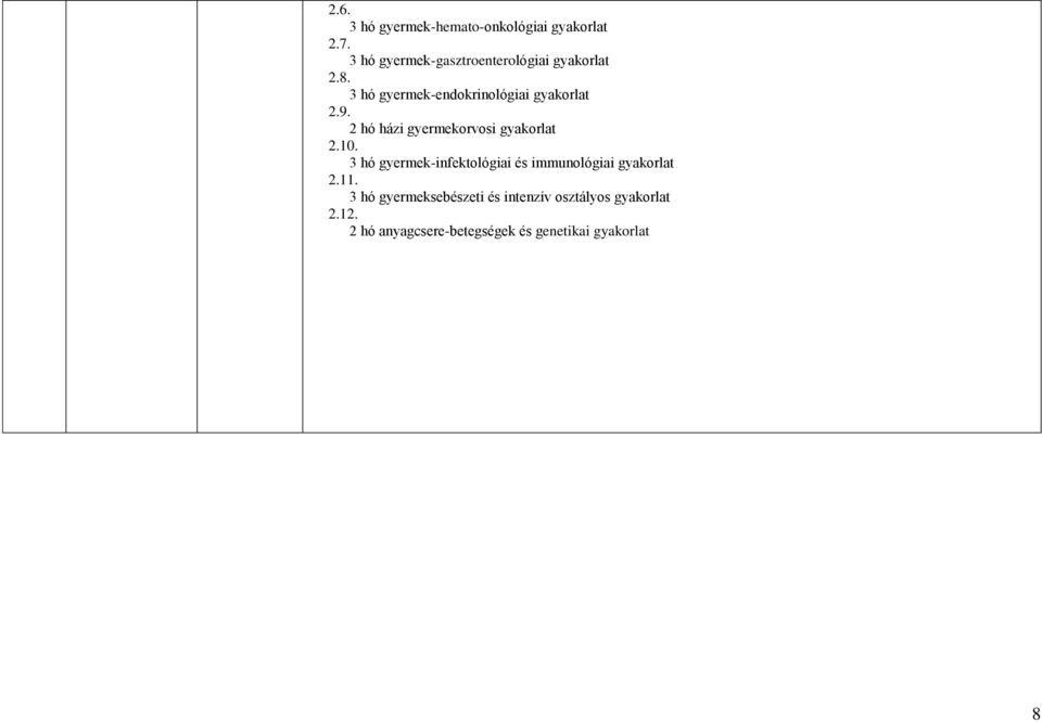 3 hó gyermek-endokrinológiai gyakorlat 9. 2 hó házi gyermekorvosi gyakorlat 10.