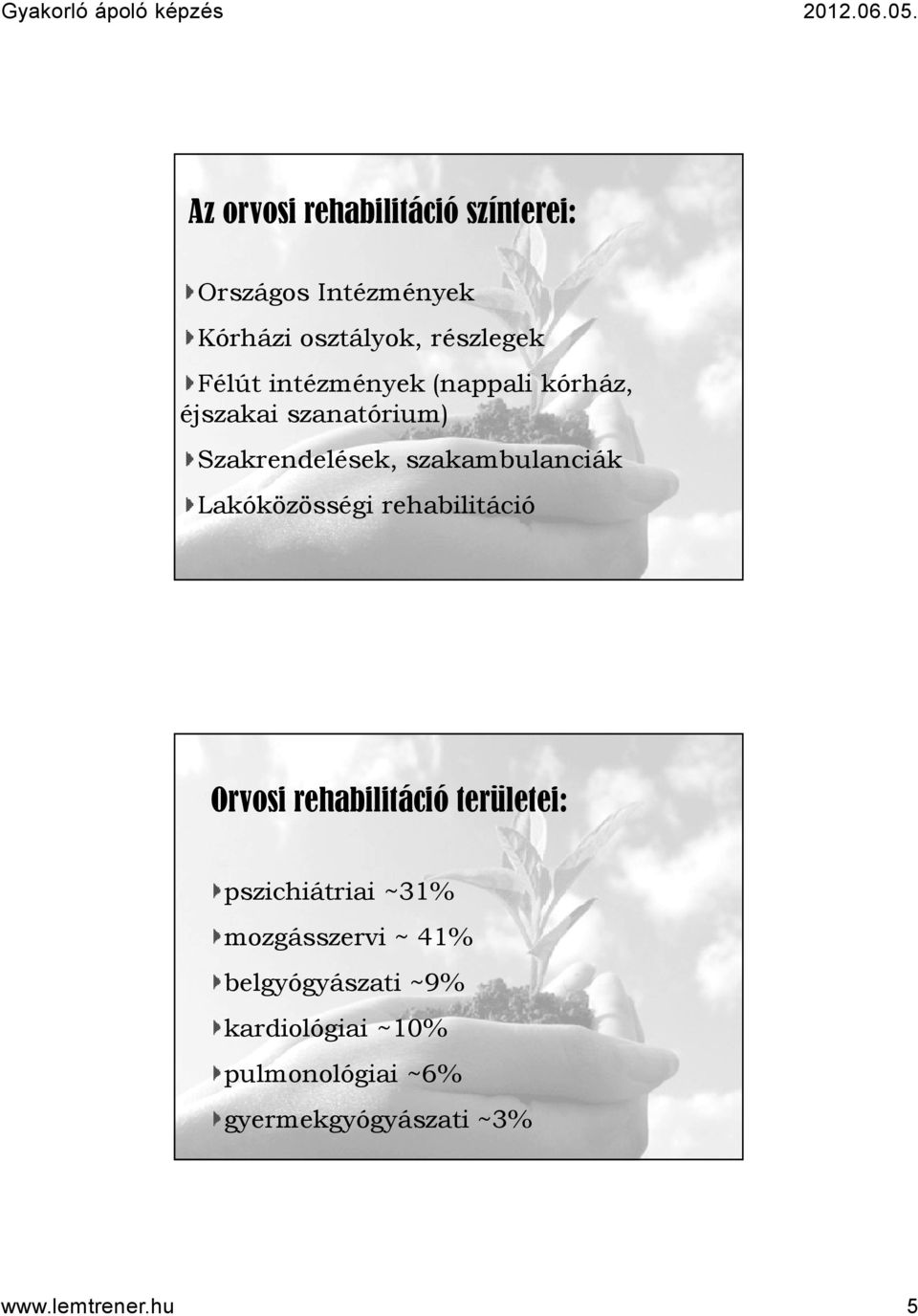Lakóközösségi rehabilitáció 9 Orvosi rehabilitáció területei: pszichiátriai ~31% mozgásszervi