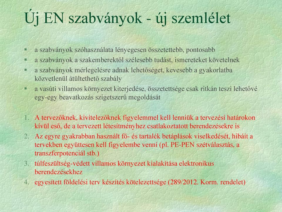 A tervezőknek, kivitelezőknek figyelemmel kell lenniük a tervezési határokon kívül eső, de a tervezett létesítményhez csatlakoztatott berendezésekre is 2.