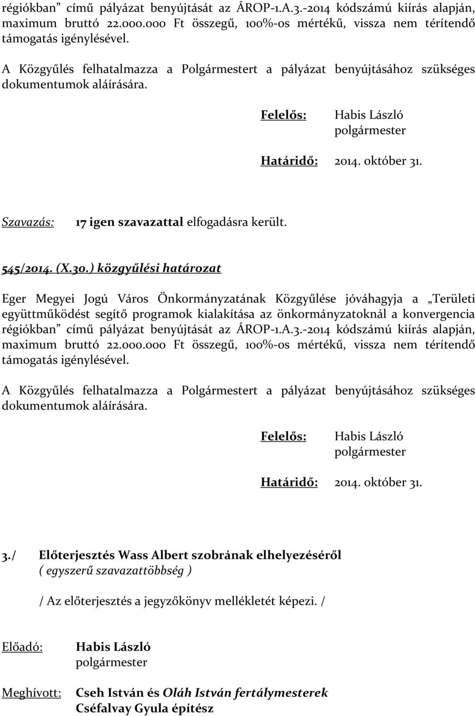 Szavazás: 17 igen szavazattal elfogadásra került. 545/2014. (X.30.