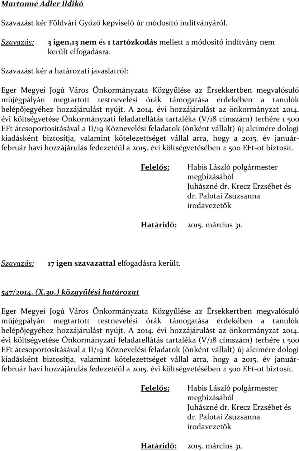 belépőjegyéhez hozzájárulást nyújt. A 2014. évi hozzájárulást az önkormányzat 2014.