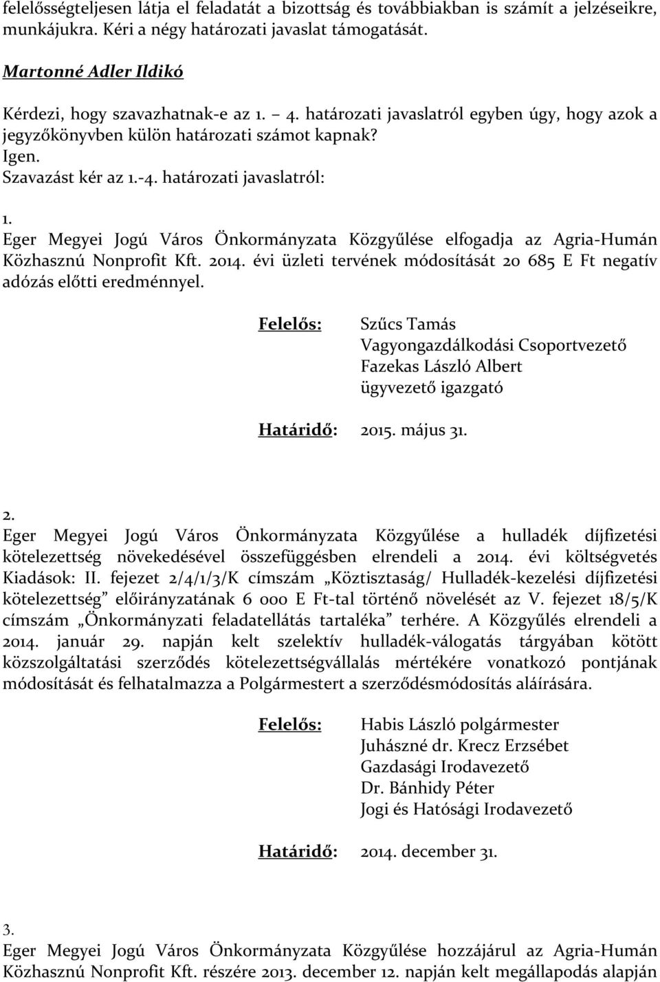 határozati javaslatról: 1. Eger Megyei Jogú Város Önkormányzata Közgyűlése elfogadja az Agria-Humán Közhasznú Nonprofit Kft. 2014.