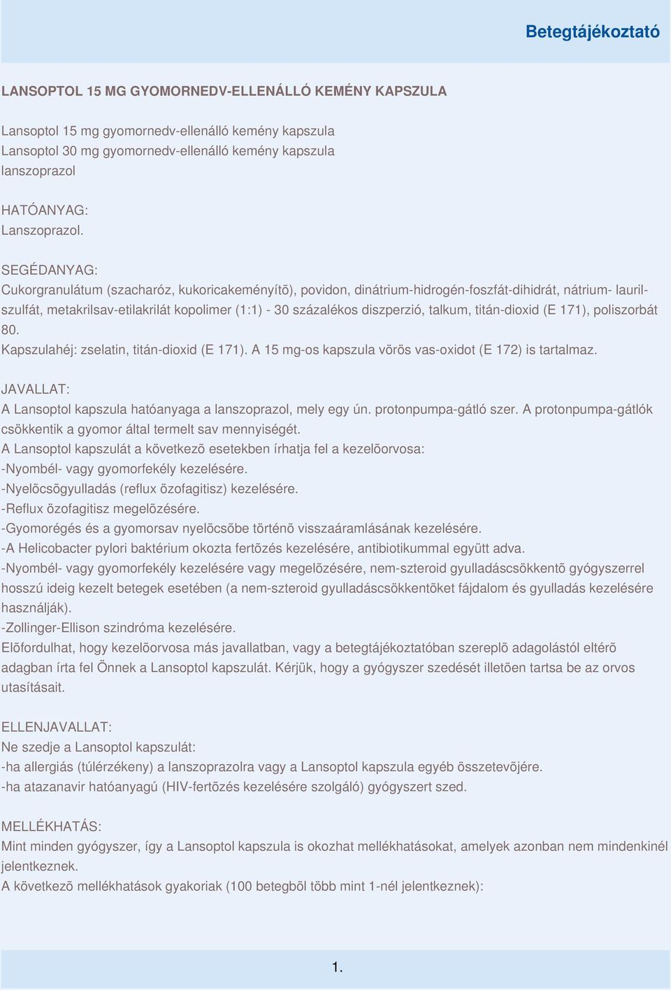 talkum, titán-dioxid (E 171), poliszorbát 80. Kapszulahéj: zselatin, titán-dioxid (E 171). A 15 mg-os kapszula vörös vas-oxidot (E 172) is tartalmaz.