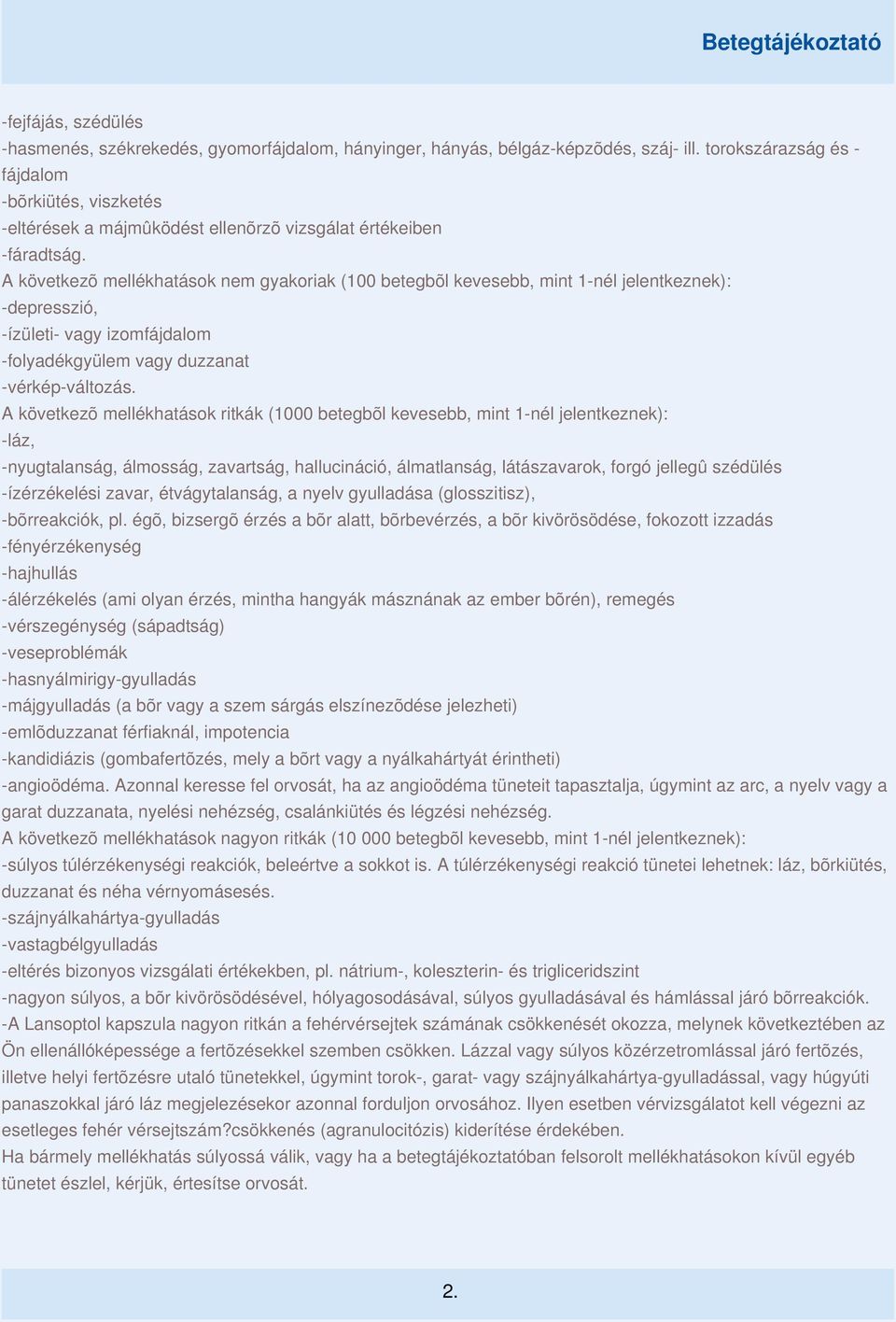 A következõ mellékhatások nem gyakoriak (100 betegbõl kevesebb, mint 1-nél jelentkeznek): -depresszió, -ízületi- vagy izomfájdalom -folyadékgyülem vagy duzzanat -vérkép-változás.