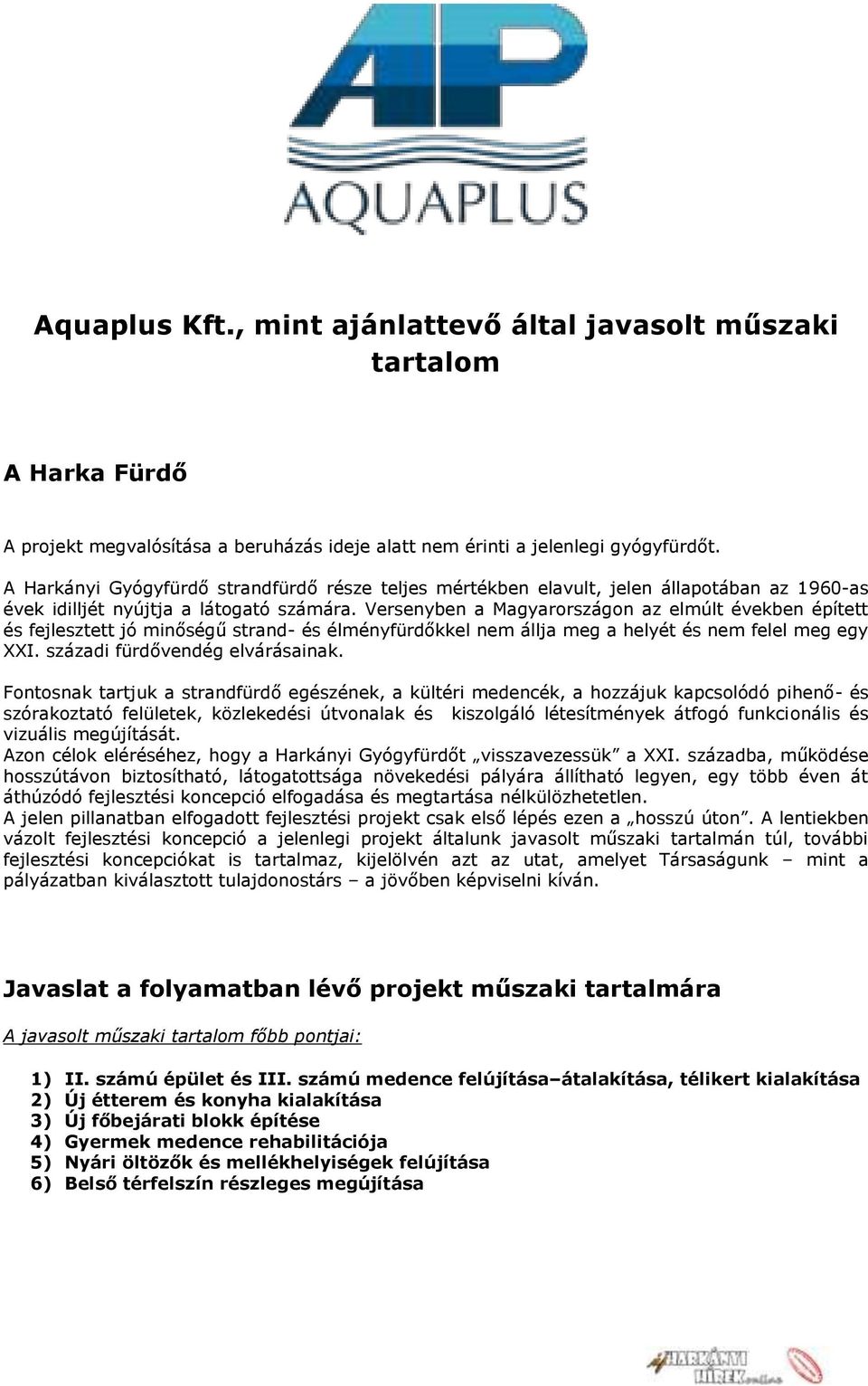 Versenyben a Magyarországon az elmúlt években épített és fejlesztett jó minőségű strand- és élményfürdőkkel nem állja meg a helyét és nem felel meg egy XXI. századi fürdővendég elvárásainak.