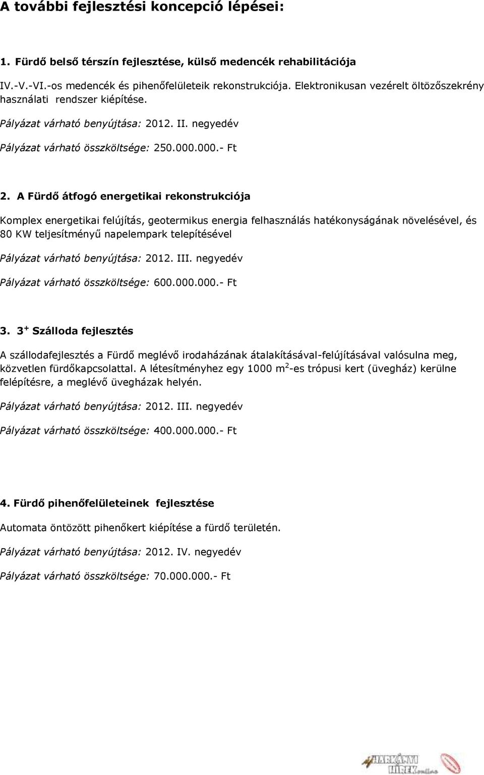 A Fürdő átfogó energetikai rekonstrukciója Komplex energetikai felújítás, geotermikus energia felhasználás hatékonyságának növelésével, és 80 KW teljesítményű napelempark telepítésével Pályázat