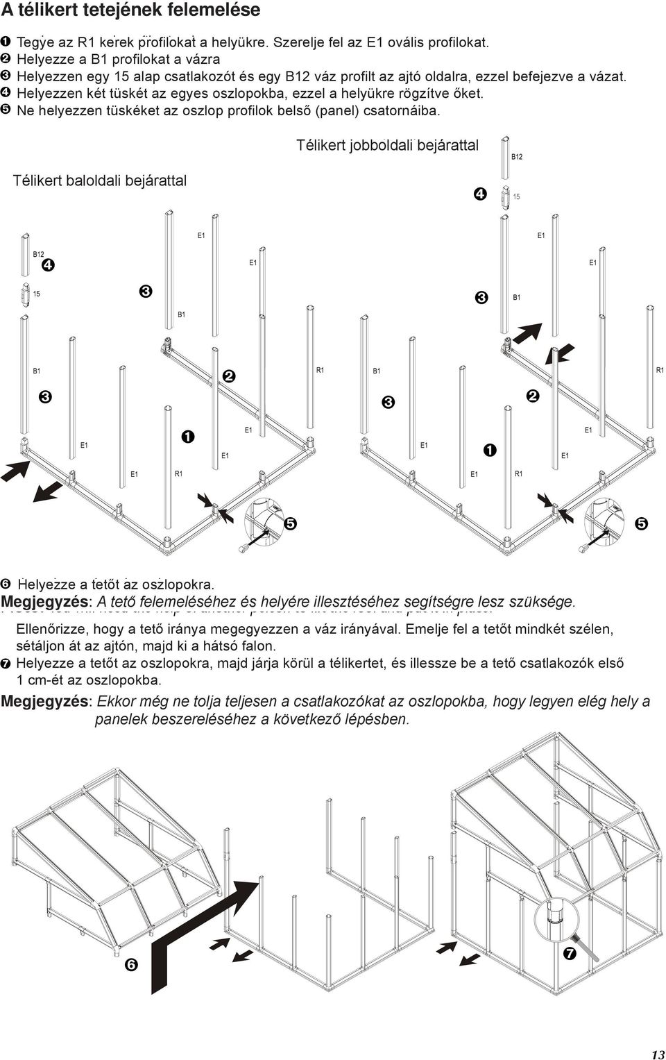 Place Helyezzen a 15 base két tüskét connector az egyes and a oszlopokba, B12 frame profile ezzel on a helyükre the doorway rögzítve side to őket. complete the framework.