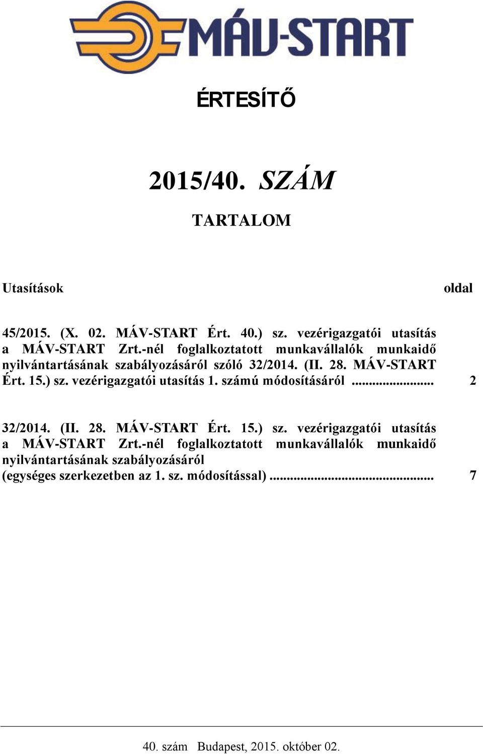 vezérigazgatói utasítás 1. számú módosításáról... 2 32/2014. (II. 28. MÁV-START Ért. 15.) sz.