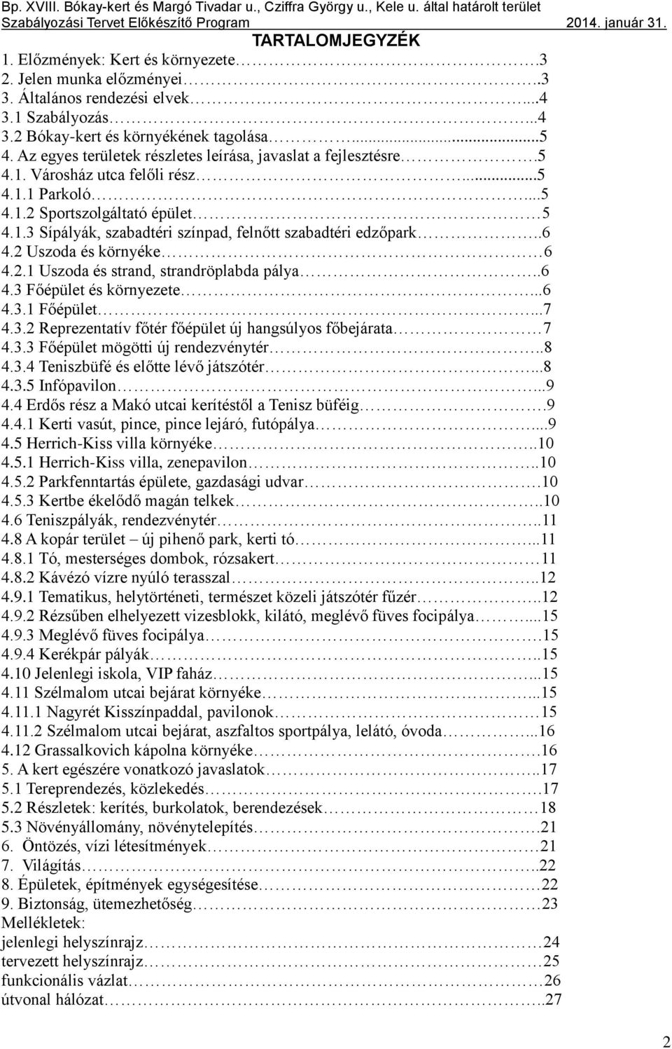 .6 4.2 Uszoda és környéke 6 4.2.1 Uszoda és strand, strandröplabda pálya..6 4.3 Főépület és környezete...6 4.3.1 Főépület...7 4.3.2 Reprezentatív főtér főépület új hangsúlyos főbejárata 7 4.3.3 Főépület mögötti új rendezvénytér.