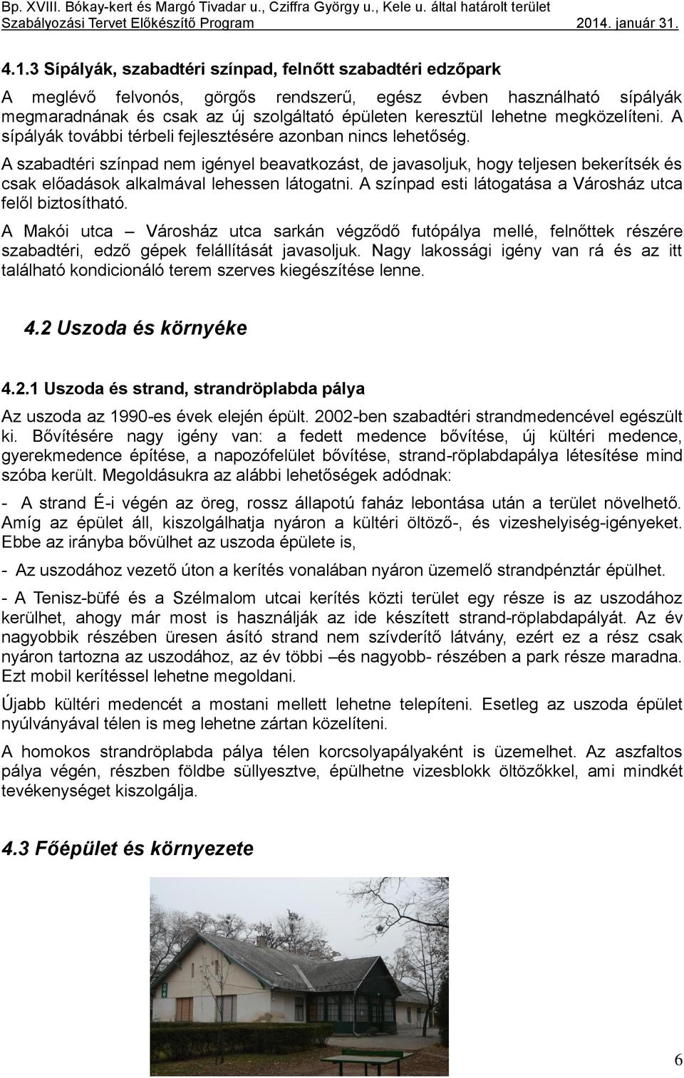 A szabadtéri színpad nem igényel beavatkozást, de javasoljuk, hogy teljesen bekerítsék és csak előadások alkalmával lehessen látogatni. A színpad esti látogatása a Városház utca felől biztosítható.