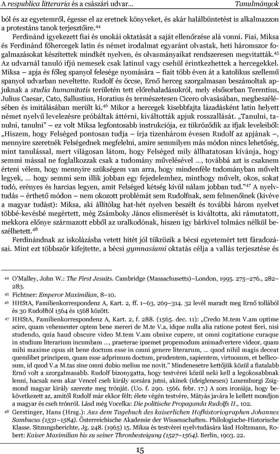 Fiai, Miksa és Ferdinánd főhercegek latin és német irodalmat egyaránt olvastak, heti háromszor fogalmazásokat készítettek mindkét nyelven, és olvasmányaikat rendszeresen megvitatták.