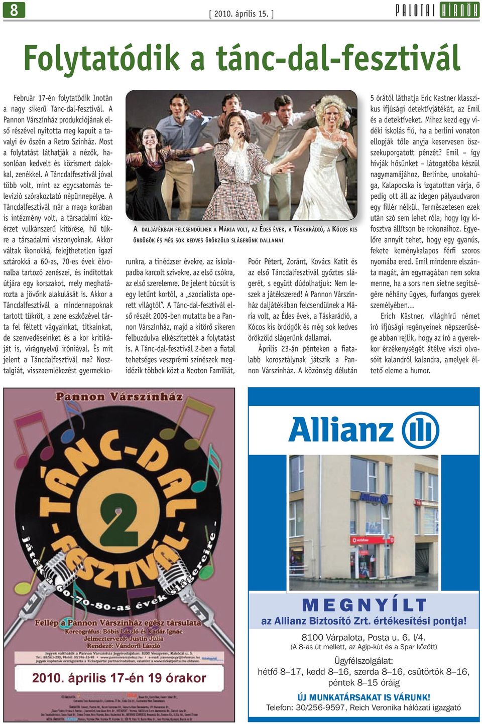 dallamai Február 17-én folytatódik Inotán a nagy sikerű Tánc-dal-fesztivál. A Pannon Várszínház produkciójának első részével nyitotta meg kapuit a tavalyi év őszén a Retro Színház.