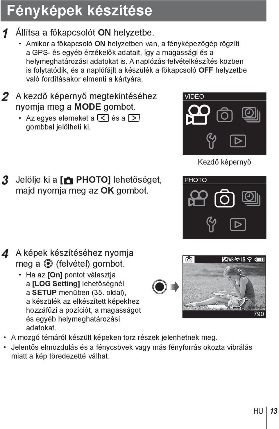 A naplózás felvételkészítés közben is folytatódik, és a naplófájlt a készülék a főkapcsoló OFF helyzetbe való fordításakor elmenti a kártyára.