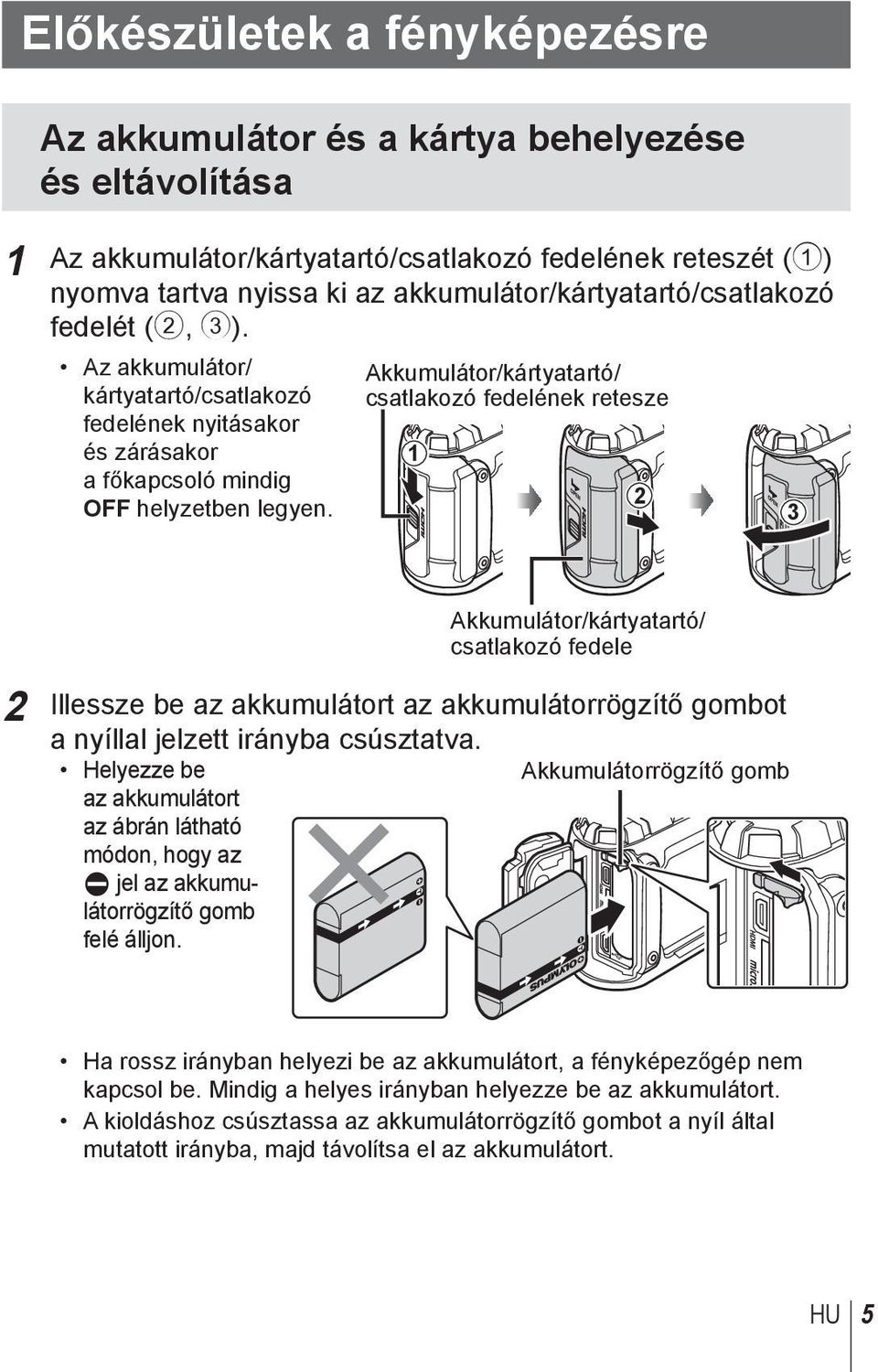 Akkumulátor/kártyatartó/ csatlakozó fedelének retesze 1 2 3 Akkumulátor/kártyatartó/ csatlakozó fedele 2 Illessze be az akkumulátort az akkumulátorrögzítő gombot a nyíllal jelzett irányba csúsztatva.