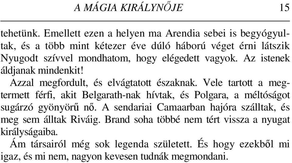 elégedett vagyok. Az istenek áldjanak mindenkit! Azzal megfordult, és elvágtatott északnak.