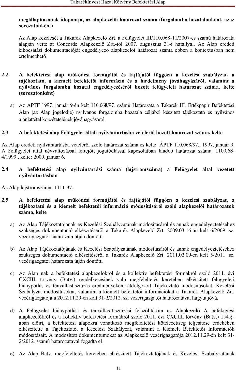 Az Alap eredeti kibocsátási dokumentációját engedélyező alapkezelői határozat száma ebben a kontextusban nem értelmezhető. 2.