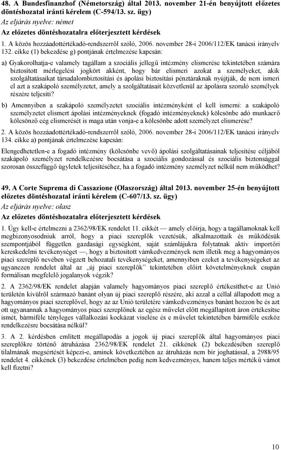 cikke (1) bekezdése g) pontjának értelmezése kapcsán: a) Gyakorolhatja-e valamely tagállam a szociális jellegű intézmény elismerése tekintetében számára biztosított mérlegelési jogkört akként, hogy