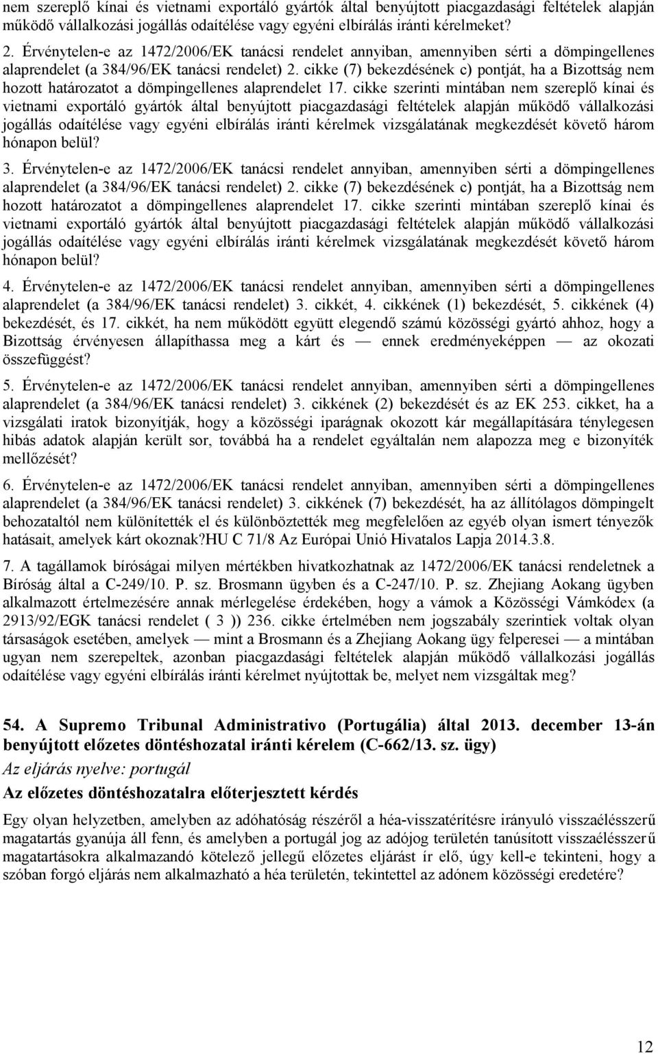 cikke (7) bekezdésének c) pontját, ha a Bizottság nem hozott határozatot a dömpingellenes alaprendelet 17.