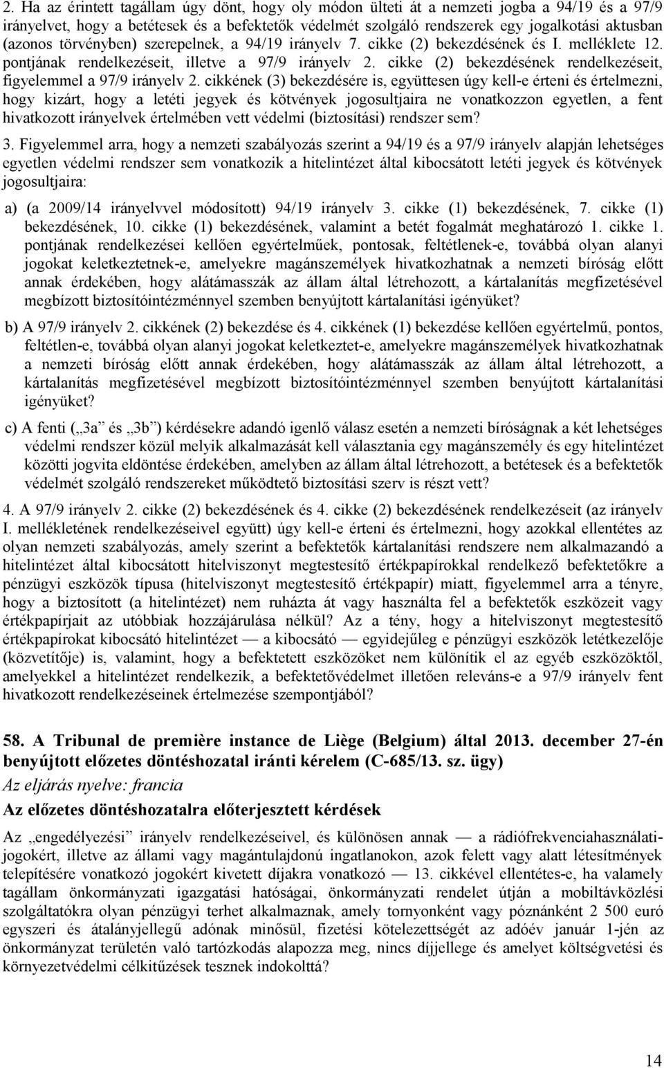 cikke (2) bekezdésének rendelkezéseit, figyelemmel a 97/9 irányelv 2.