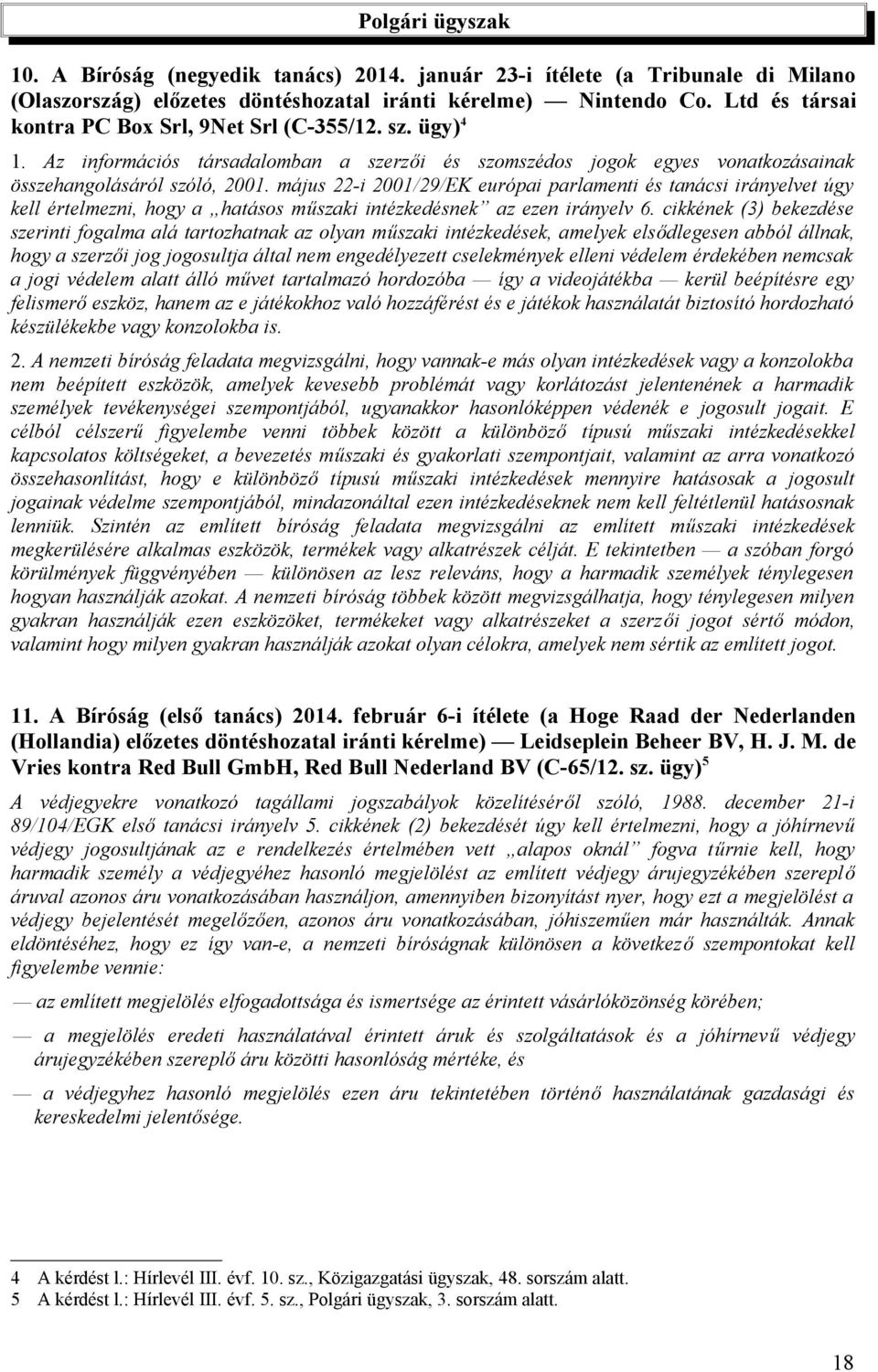 május 22-i 2001/29/EK európai parlamenti és tanácsi irányelvet úgy kell értelmezni, hogy a hatásos műszaki intézkedésnek az ezen irányelv 6.