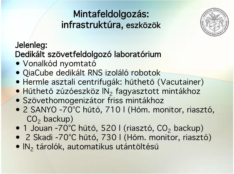 zúzóeszköz ln 2 fagyasztott mintákhoz Szövethomogenizátor friss mintákhoz 2 SANYO -70 C h"t!, 710 l (H!m. monitor, riasztó, CO 2 backup) 1 Jouan -70 C h"t!