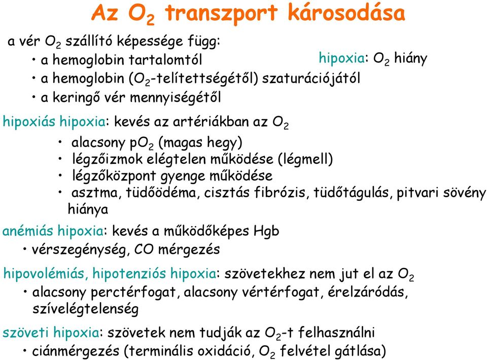 cisztás fibrózis, tüdőtágulás, pitvari sövény hiánya anémiás hipoxia: kevés a működőképes Hgb vérszegénység, CO mérgezés hipovolémiás, hipotenziós hipoxia: szövetekhez nem jut el az