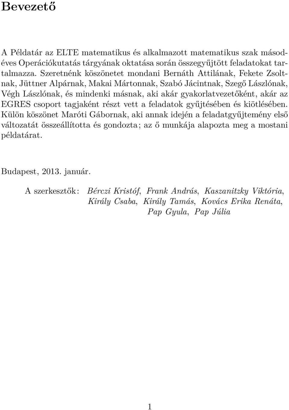 gyakorlatvezetőként, akár az EGRES csoport tagjaként részt vett a feladatok gyűjtésében és kiötlésében.