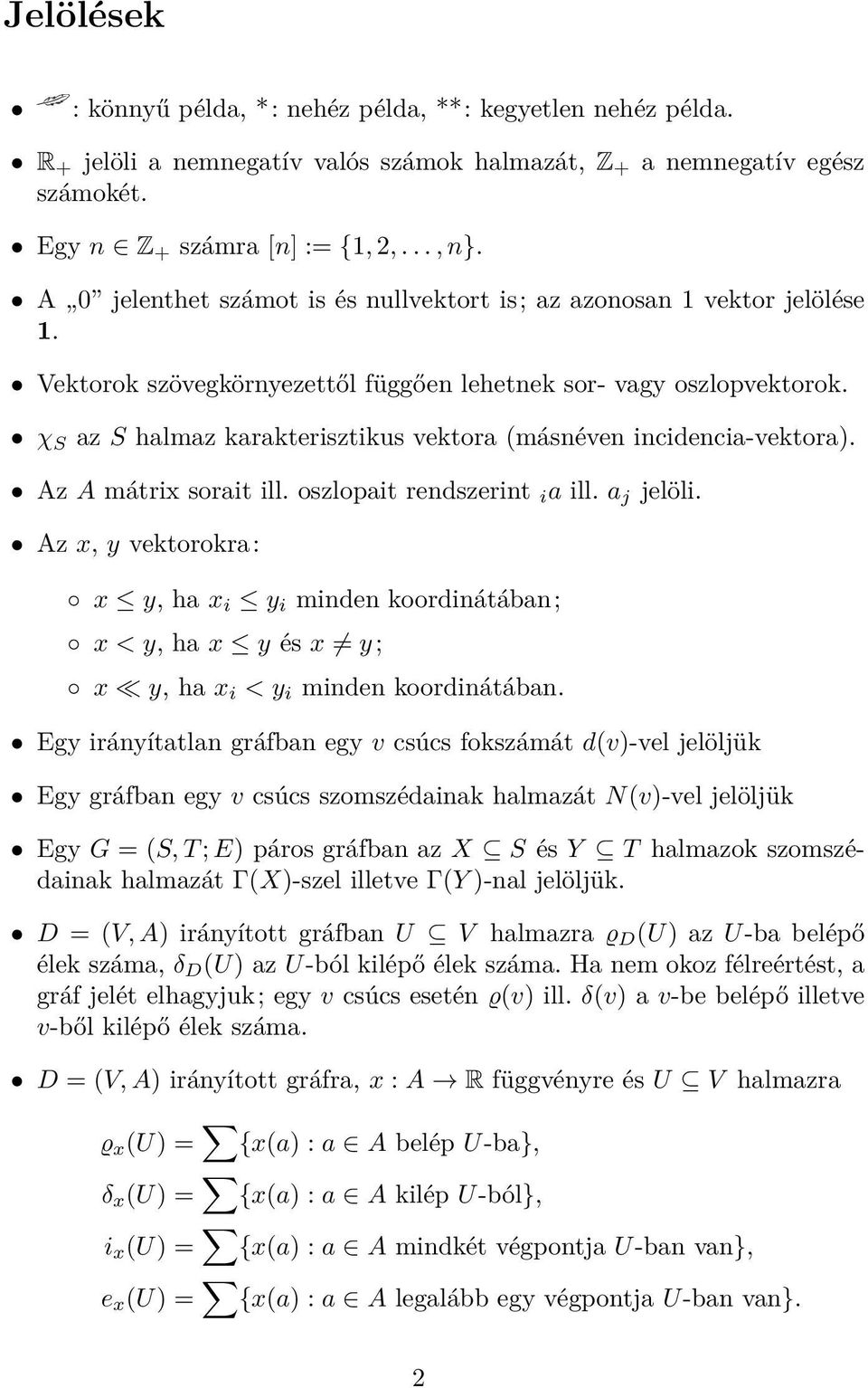 χ S az S halmaz karakterisztikus vektora (másnéven incidencia-vektora). Az A mátrix sorait ill. oszlopait rendszerint i a ill. a j jelöli.