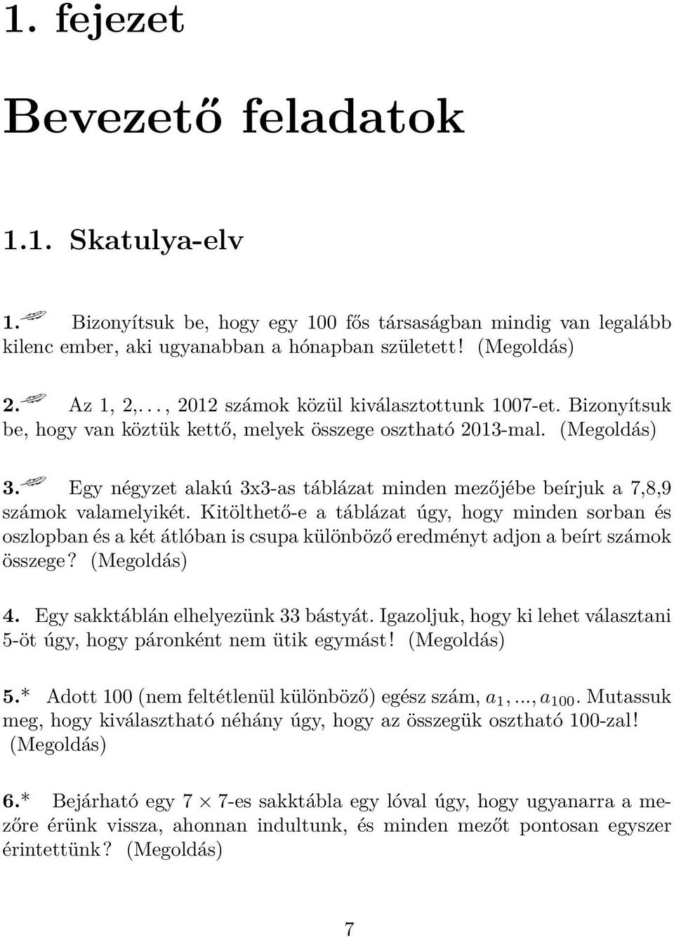Egy négyzet alakú 3x3-as táblázat minden mezőjébe beírjuk a 7,8,9 számok valamelyikét.