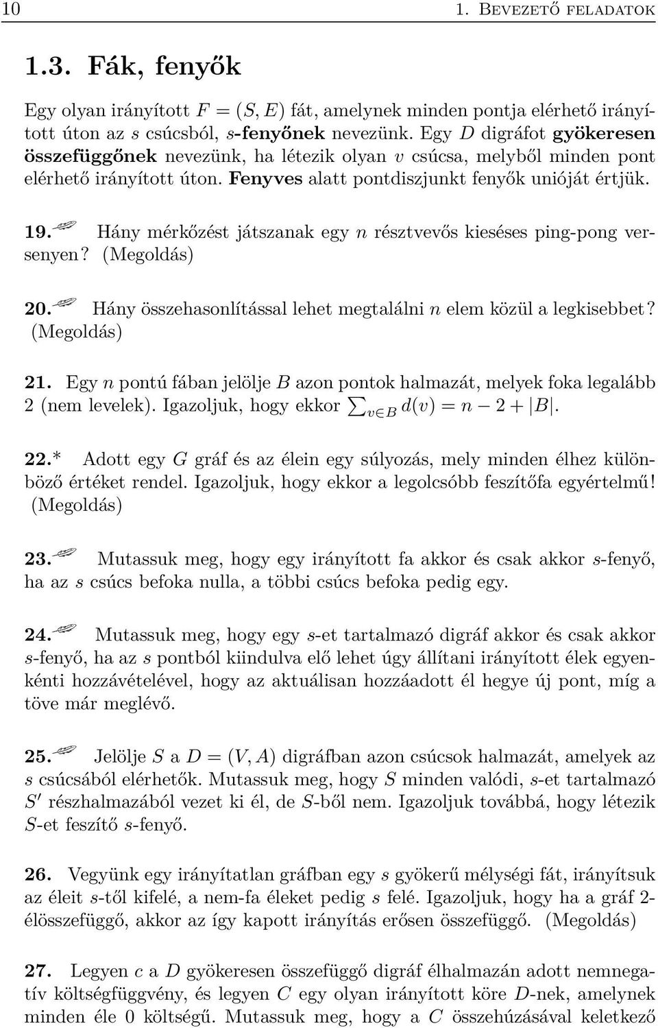 Hány mérkőzést játszanak egy n résztvevős kieséses ping-pong versenyen? (Megoldás) 20. Hány összehasonlítással lehet megtalálni n elem közül a legkisebbet? (Megoldás) 21.