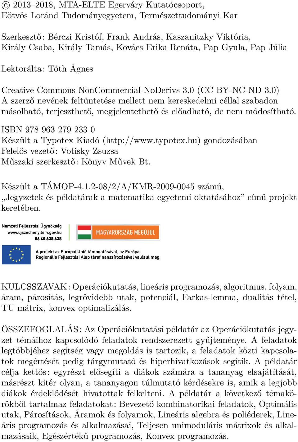 0) A szerző nevének feltüntetése mellett nem kereskedelmi céllal szabadon másolható, terjeszthető, megjelentethető és előadható, de nem módosítható.