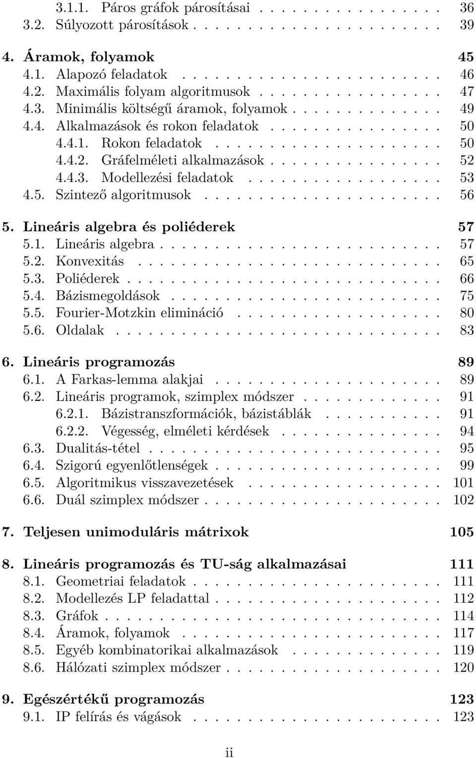 Gráfelméleti alkalmazások................ 52 4.4.3. Modellezési feladatok.................. 53 4.5. Szintező algoritmusok...................... 56 5. Lineáris algebra és poliéderek 57 5.1.