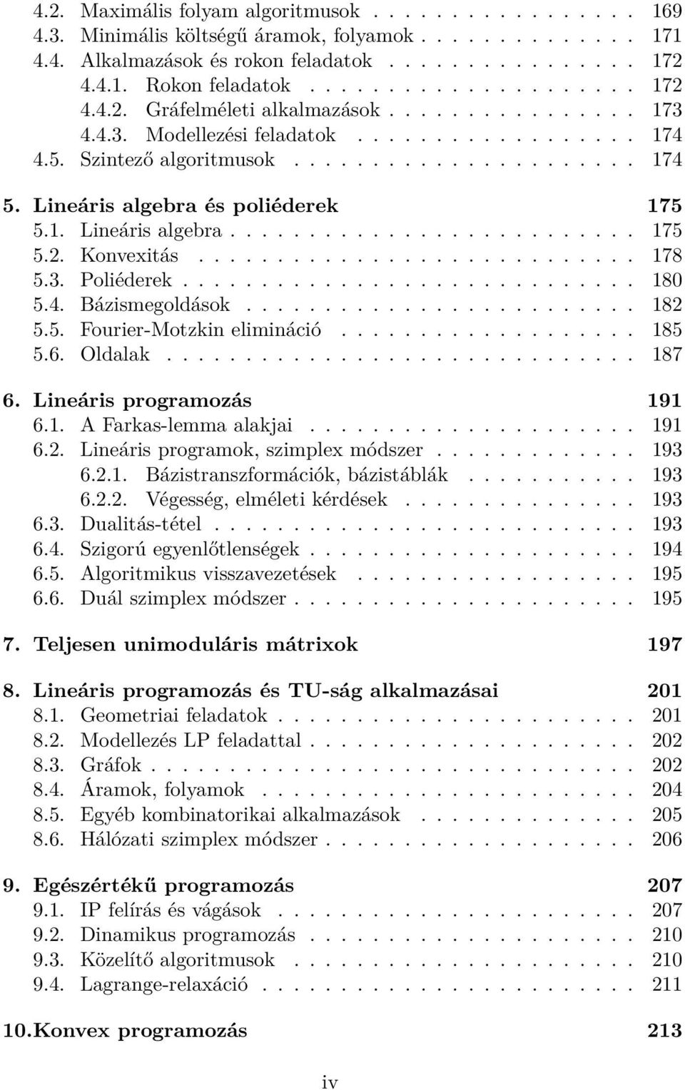 Lineáris algebra és poliéderek 175 5.1. Lineáris algebra.......................... 175 5.2. Konvexitás............................ 178 5.3. Poliéderek............................. 180 5.4.