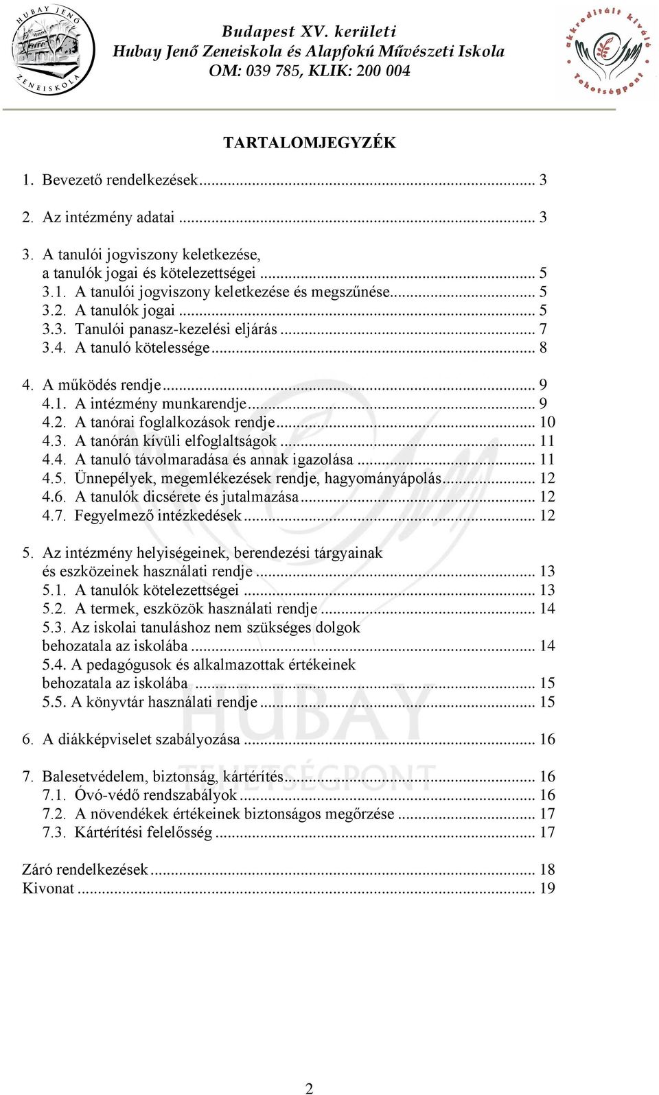 .. 10 4.3. A tanórán kívüli elfoglaltságok... 11 4.4. A tanuló távolmaradása és annak igazolása... 11 4.5. Ünnepélyek, megemlékezések rendje, hagyományápolás... 12 4.6.